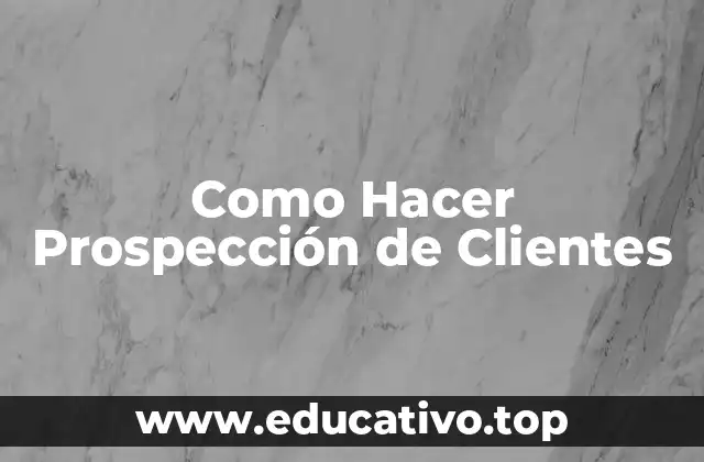 Como Hacer Prospección de Clientes
