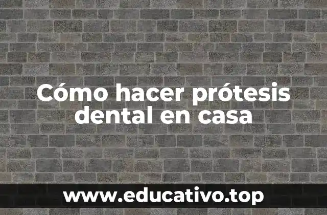Cómo hacer prótesis dental en casa