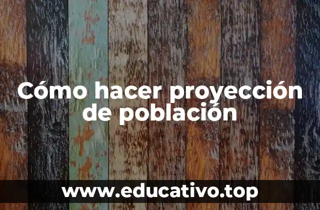 Cómo hacer proyección de población