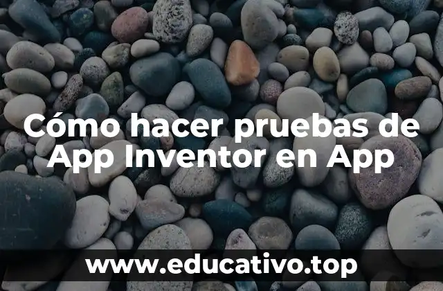 Cómo hacer pruebas de App Inventor en App