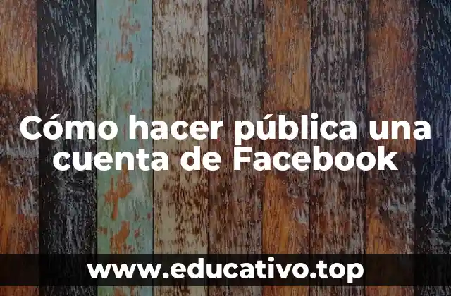 Cómo hacer pública una cuenta de Facebook
