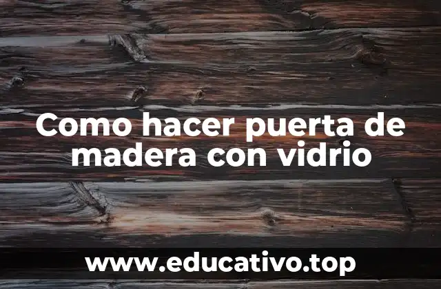 Como hacer puerta de madera con vidrio