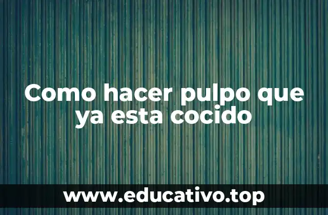 Como hacer pulpo que ya esta cocido