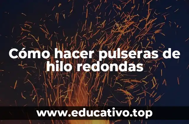 Cómo hacer pulseras de hilo redondas