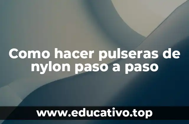 Como hacer pulseras de nylon paso a paso