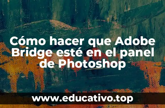 Cómo hacer que Adobe Bridge esté en el panel de Photoshop