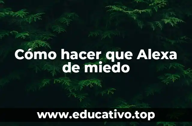 Cómo hacer que Alexa de miedo