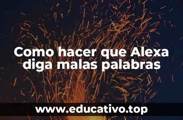 Como hacer que Alexa diga malas palabras