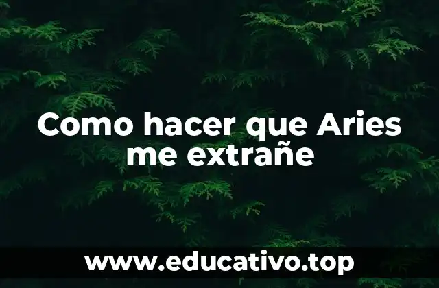 Como hacer que Aries me extrañe