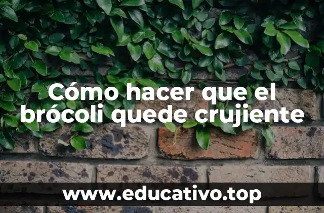Cómo hacer que el brócoli quede crujiente
