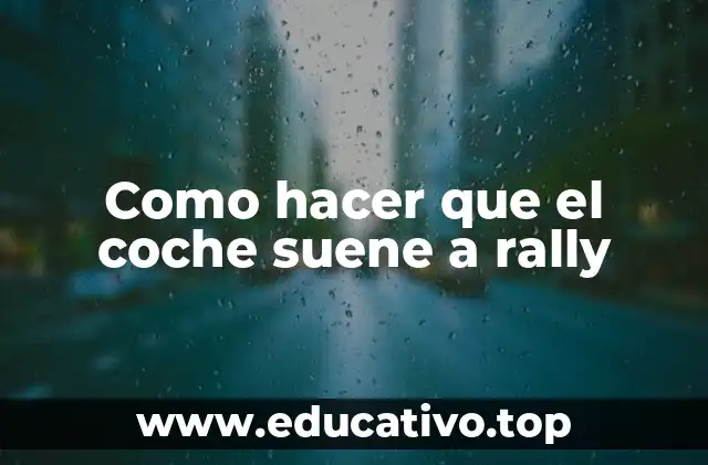 Como hacer que el coche suene a rally