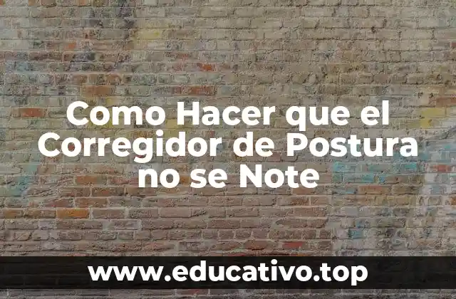 Como Hacer que el Corregidor de Postura no se Note