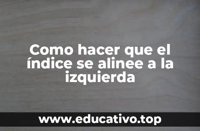 Como hacer que el índice se alinee a la izquierda