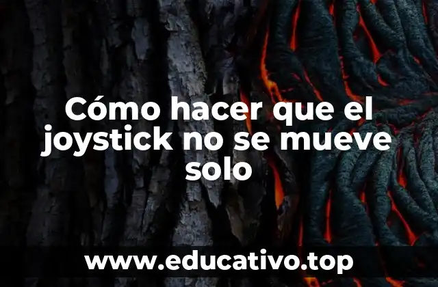 Cómo hacer que el joystick no se mueve solo