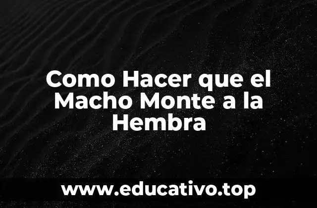 Como Hacer que el Macho Monte a la Hembra