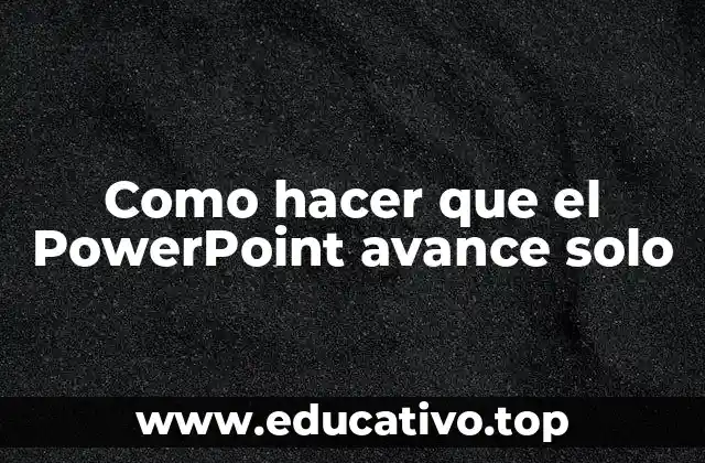 Como hacer que el PowerPoint avance solo