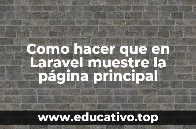 Como hacer que en Laravel muestre la página principal