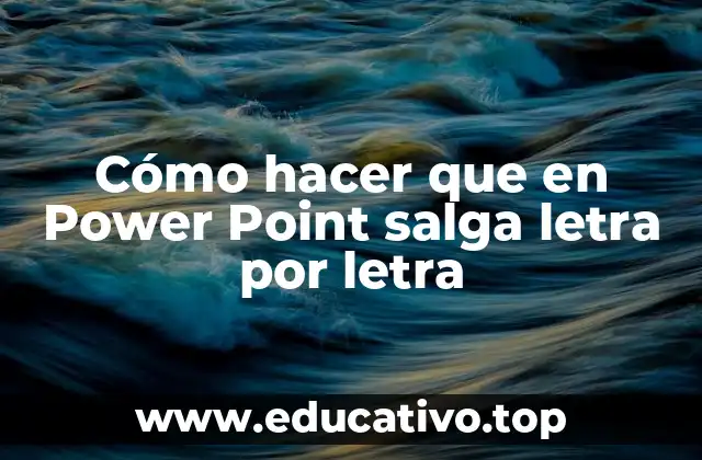 Cómo hacer que en Power Point salga letra por letra