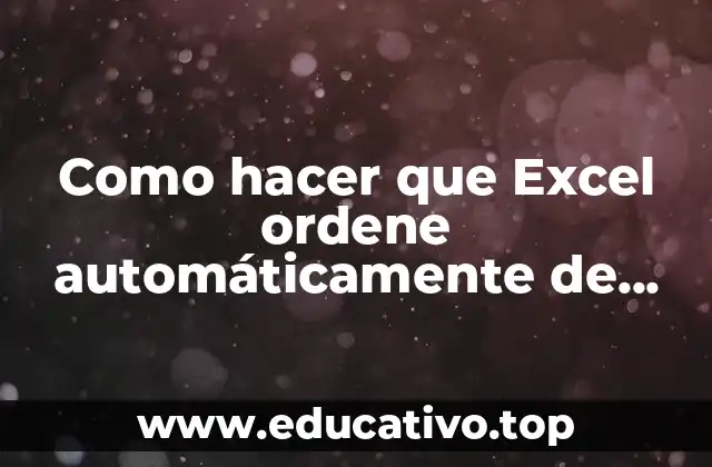 Como hacer que Excel ordene automáticamente de mayor a menor