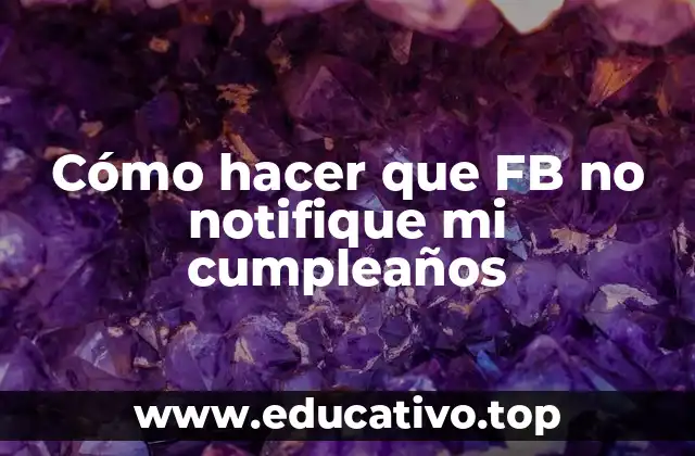 Cómo hacer que FB no notifique mi cumpleaños