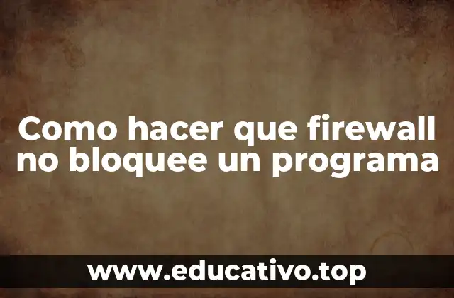 Como hacer que firewall no bloquee un programa