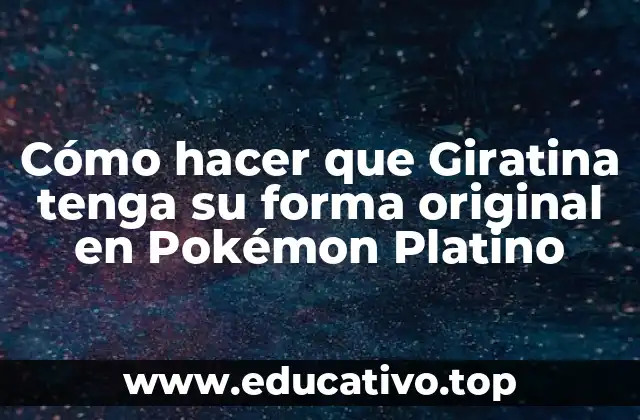 Cómo hacer que Giratina tenga su forma original en Pokémon Platino
