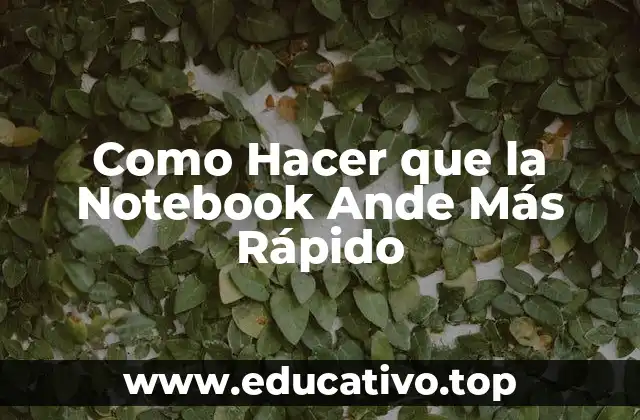 Como Hacer que la Notebook Ande Más Rápido
