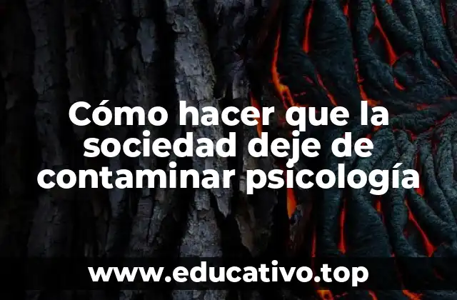 Cómo hacer que la sociedad deje de contaminar psicología