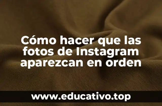 Cómo hacer que las fotos de Instagram aparezcan en orden