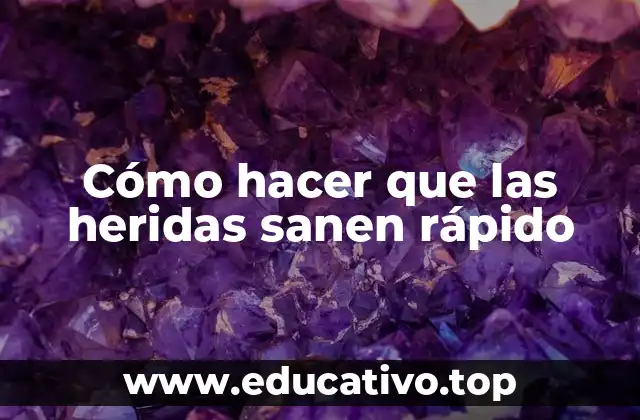 Cómo hacer que las heridas sanen rápido