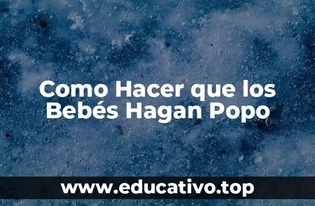 Como Hacer que los Bebés Hagan Popo