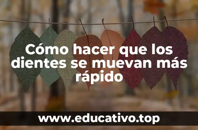 Cómo hacer que los dientes se muevan más rápido