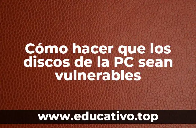 Cómo hacer que los discos de la PC sean vulnerables