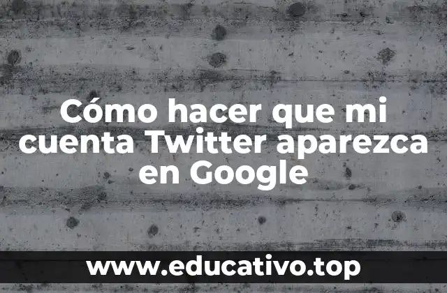 Cómo hacer que mi cuenta Twitter aparezca en Google