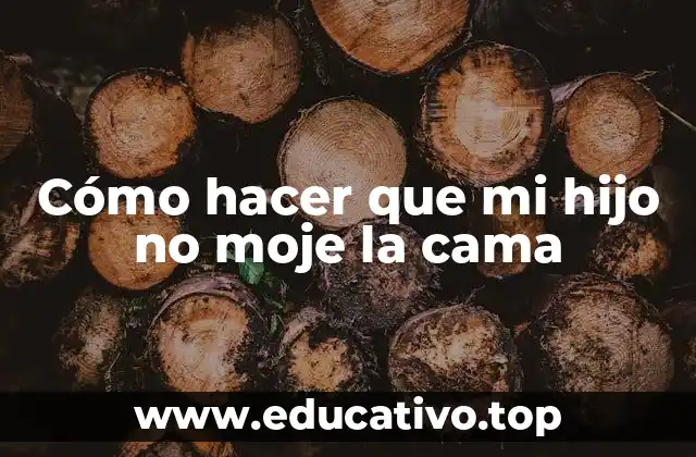 Cómo hacer que mi hijo no moje la cama