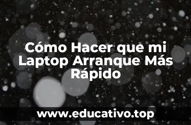 Cómo Hacer que mi Laptop Arranque Más Rápido