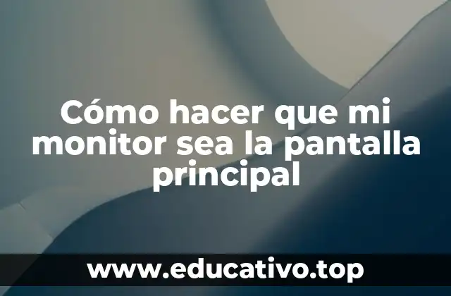 Cómo hacer que mi monitor sea la pantalla principal