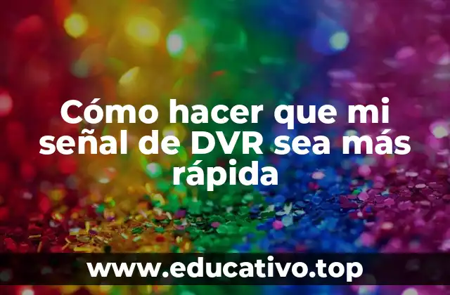 Cómo hacer que mi señal de DVR sea más rápida