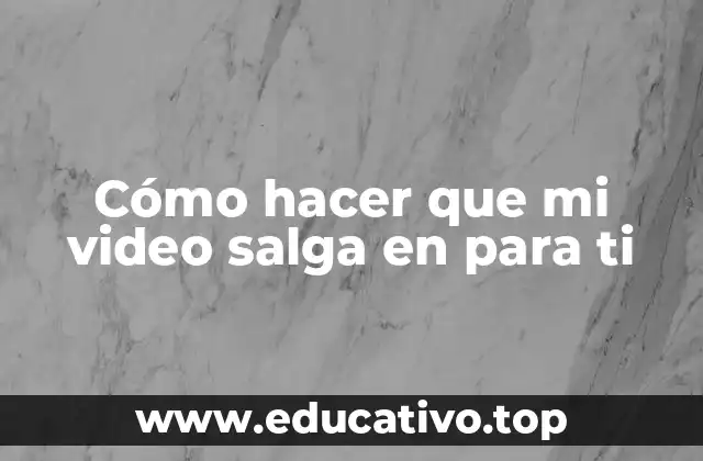 Cómo hacer que mi video salga en para ti
