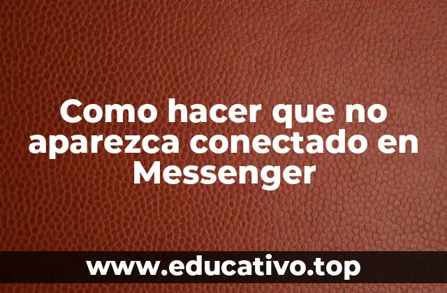 Como hacer que no aparezca conectado en Messenger