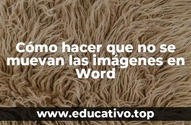 Cómo hacer que no se muevan las imágenes en Word
