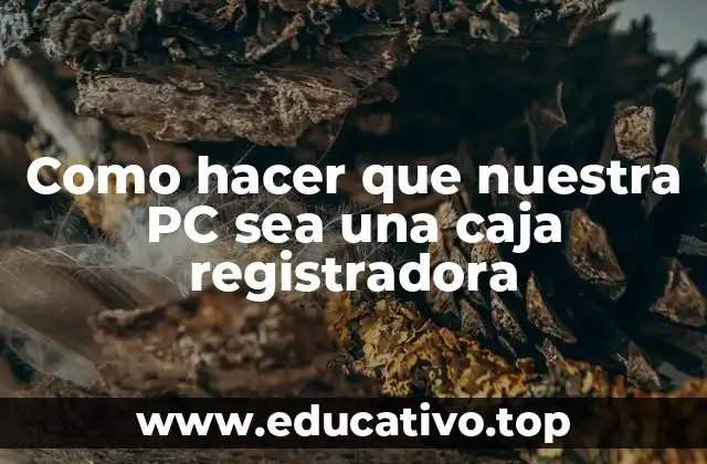 Como hacer que nuestra PC sea una caja registradora