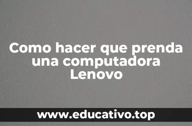 Como hacer que prenda una computadora Lenovo