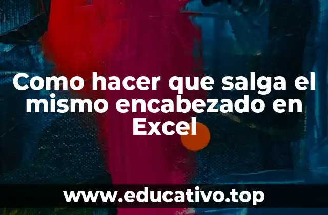 Como hacer que salga el mismo encabezado en Excel