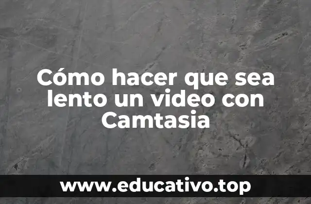 Cómo hacer que sea lento un video con Camtasia