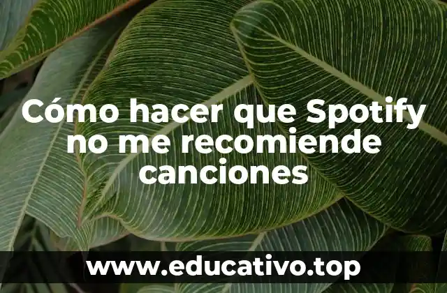 Cómo hacer que Spotify no me recomiende canciones