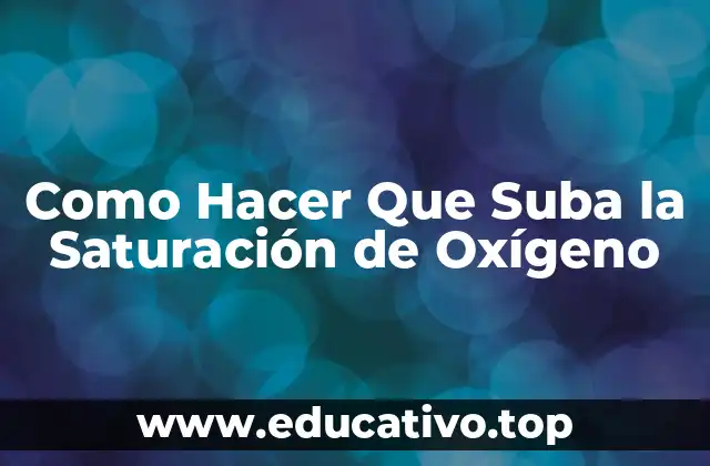 Como Hacer Que Suba la Saturación de Oxígeno