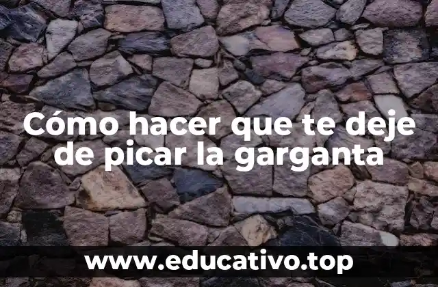 Cómo hacer que te deje de picar la garganta