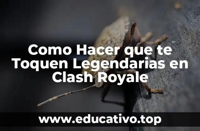 Como Hacer que te Toquen Legendarias en Clash Royale
