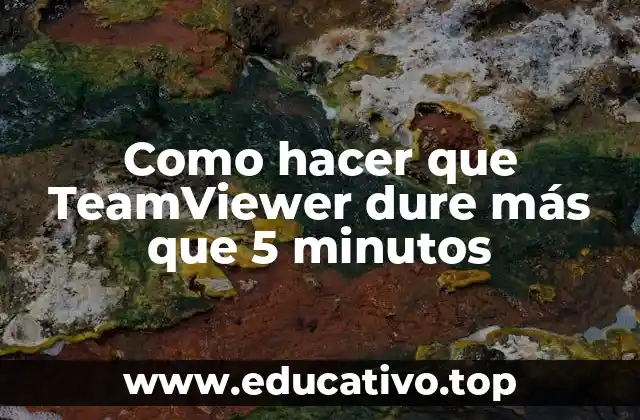 Como hacer que TeamViewer dure más que 5 minutos